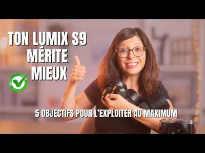 Ton Lumix S9 mérite mieux : 5 objectifs indispensables